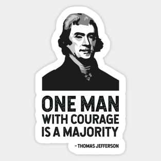 The Jefferson Quote (One man with courage is a majority) Sticker